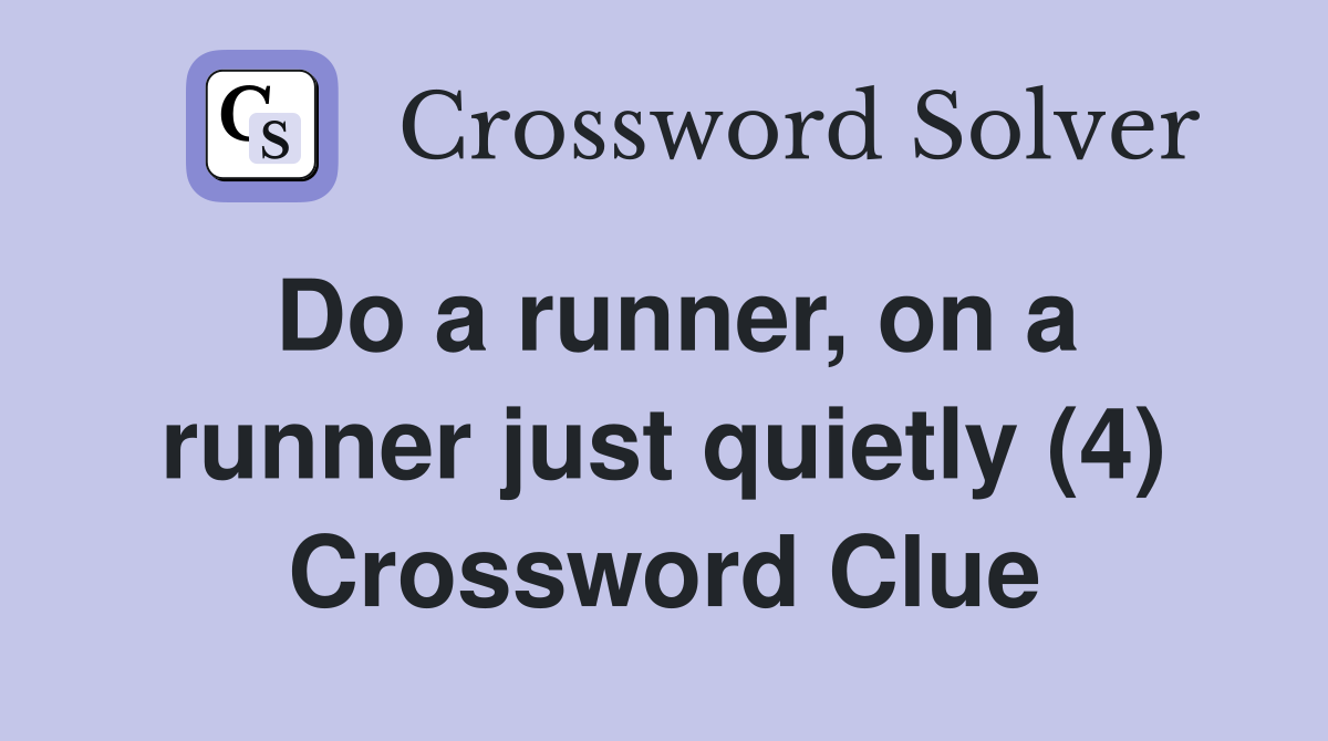 Do a runner, on a runner just quietly (4) Crossword Clue Answers